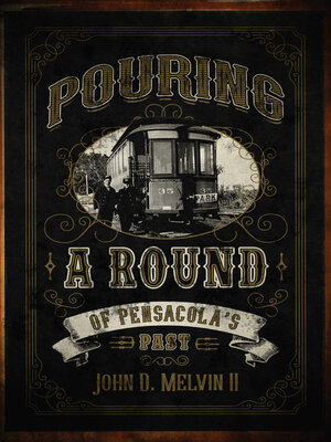 cover image of Pouring a Round of Pensacola's Past